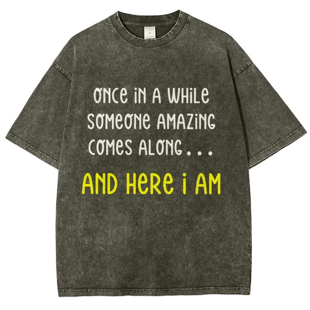 Once In A While Someone Amazing Comes Along.. And Here I Am  Vintage Distressed T-shirt