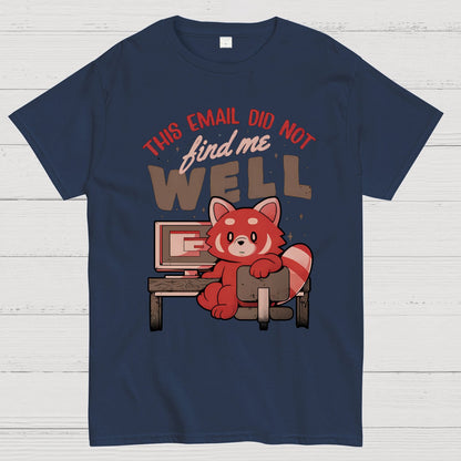 This Email Did Not Find Me Well Geek T-Shirt