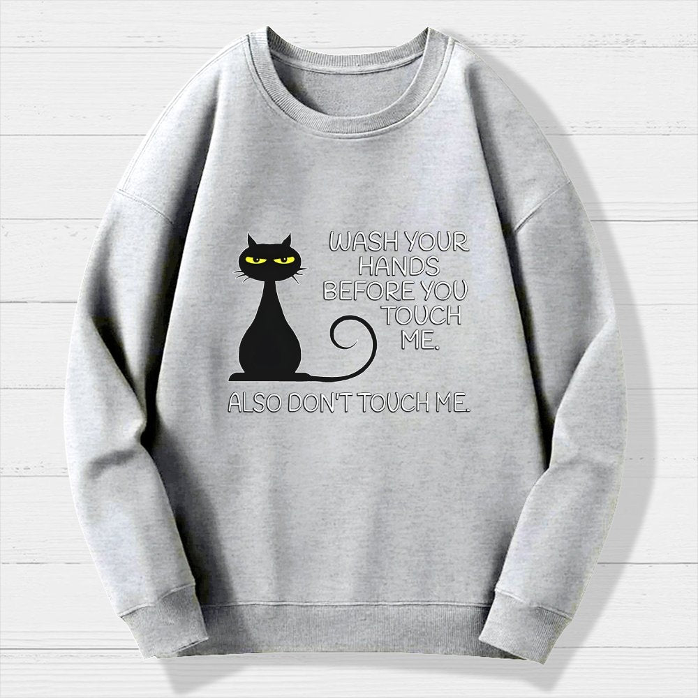 Wash Your Hands Before You Touch Me. Also Don't Geek Cotton Sweatshirt