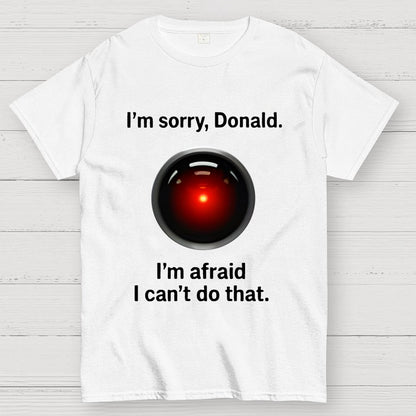 I'm sorry Donald I'm afraid I can't do thatGeek T-Shirt