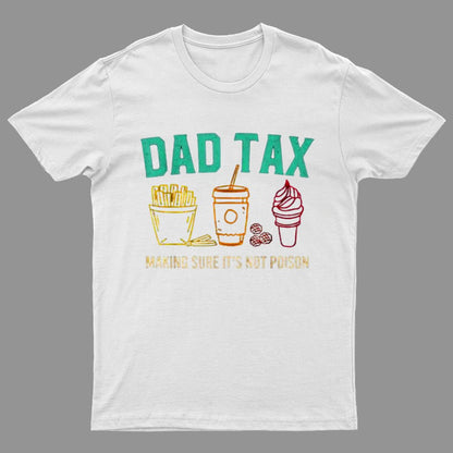 Dad Tax Making Sure It's Not Poison Funny Geeky T-Shirt