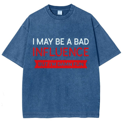 I May be a bad influence but i'm damn fun Vintage Distressed T-shirt