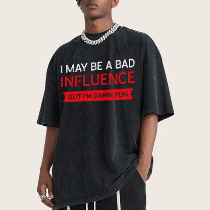I May be a bad influence but i'm damn fun Vintage Distressed T-shirt
