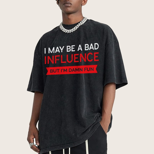 I May be a bad influence but i'm damn fun Vintage Distressed T-shirt