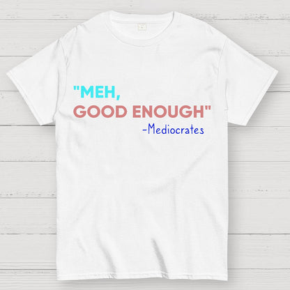 ”meh，good enough“-Mediocrates Geek T-Shirt
