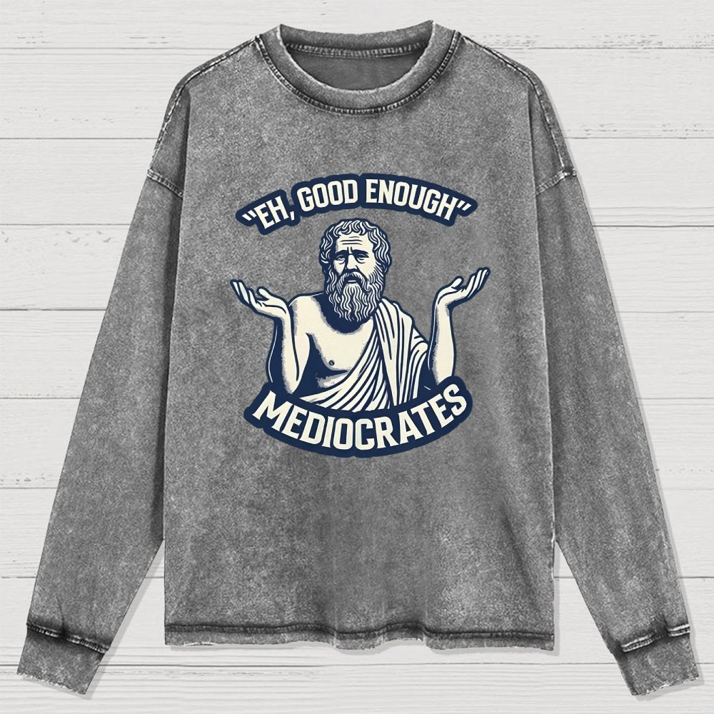 Meh Good Enough Mediocrates Washed Long Sleeve Tee
