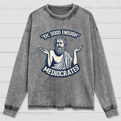 Meh Good Enough Mediocrates Washed Long Sleeve Tee