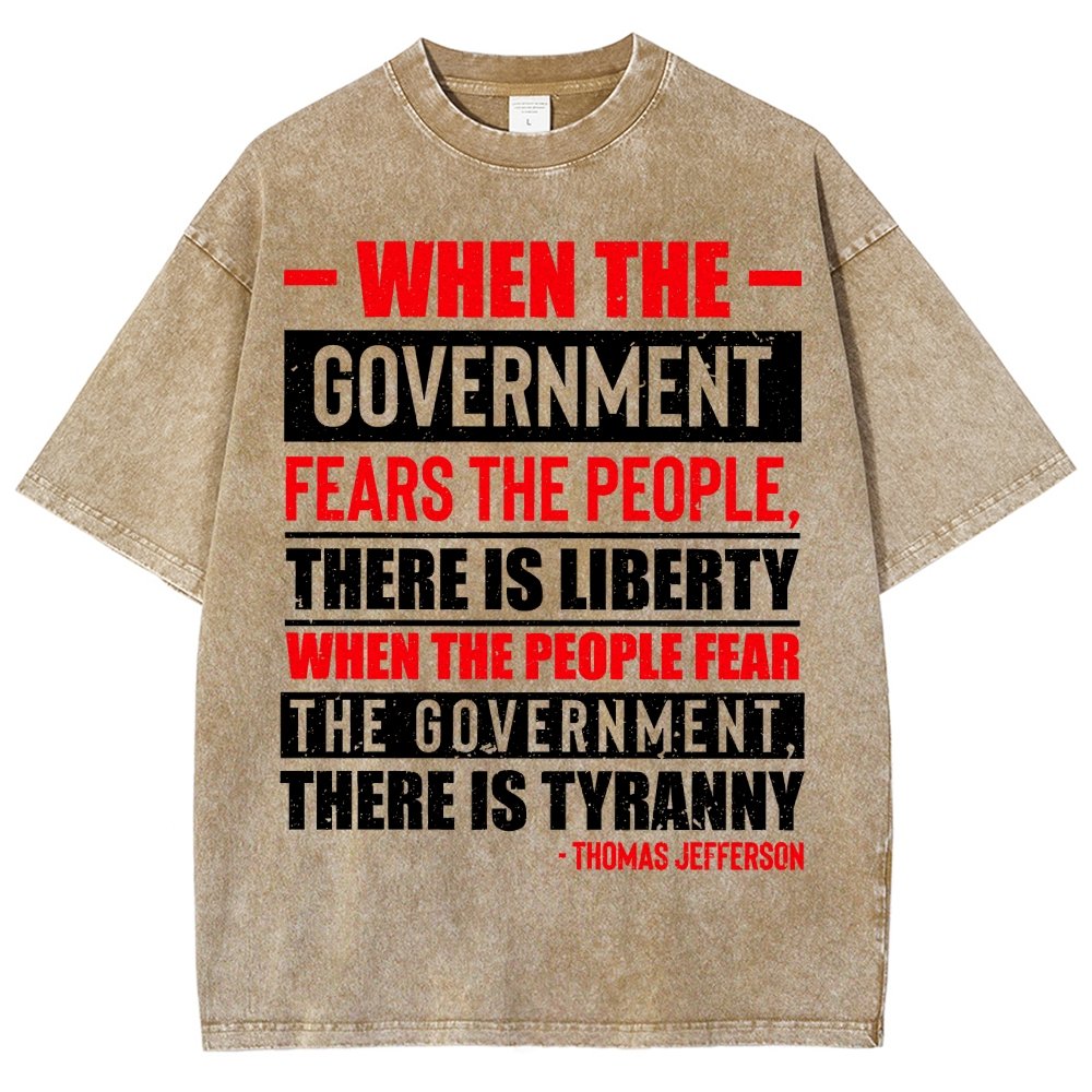When The Government Fears The People, There Is Liberty. When The People Fear The Government, There Is Tyranny Vintage Distressed T-shirt