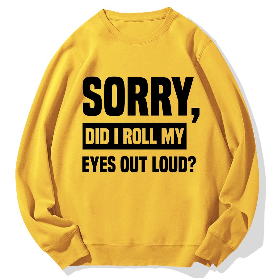 Sorry, Did I Roll My Eyes Out Loud？Geek Cotton Sweatshirt