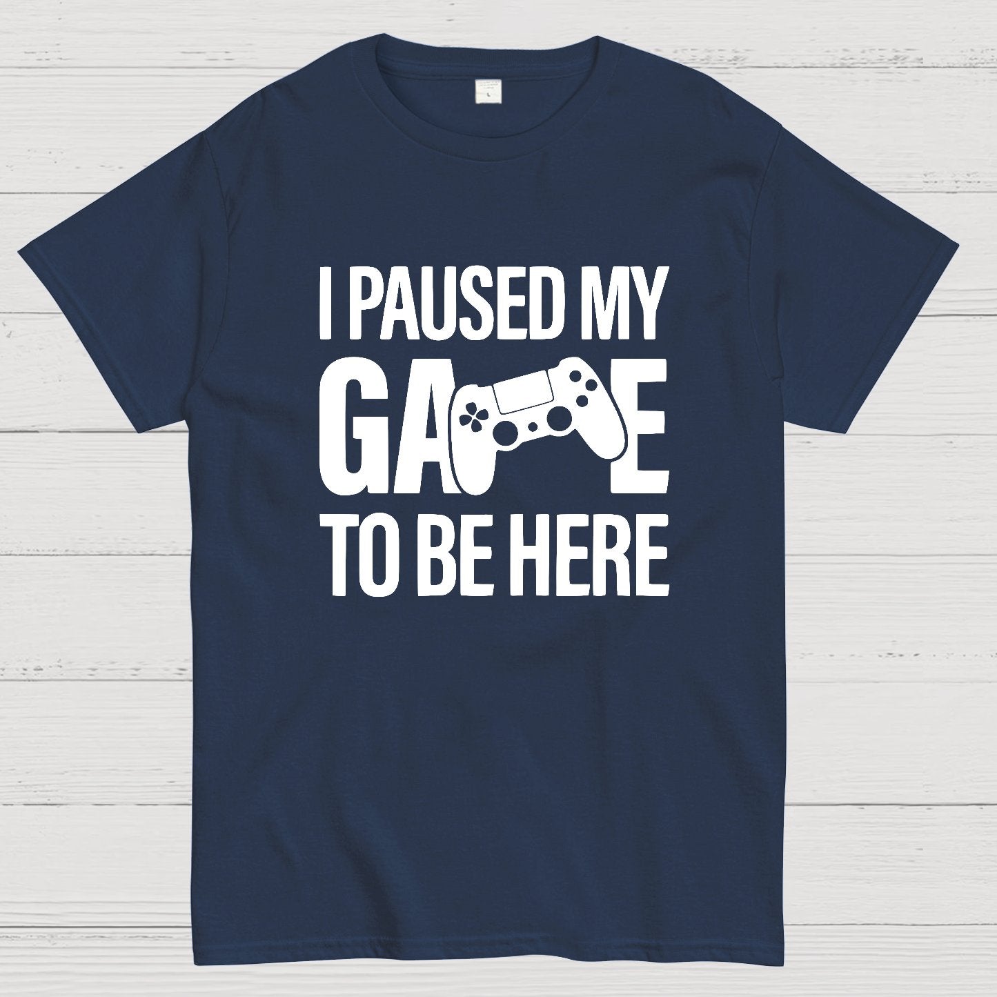 I paused my Game to Be Here Funny Gaming Geek T-Shirt