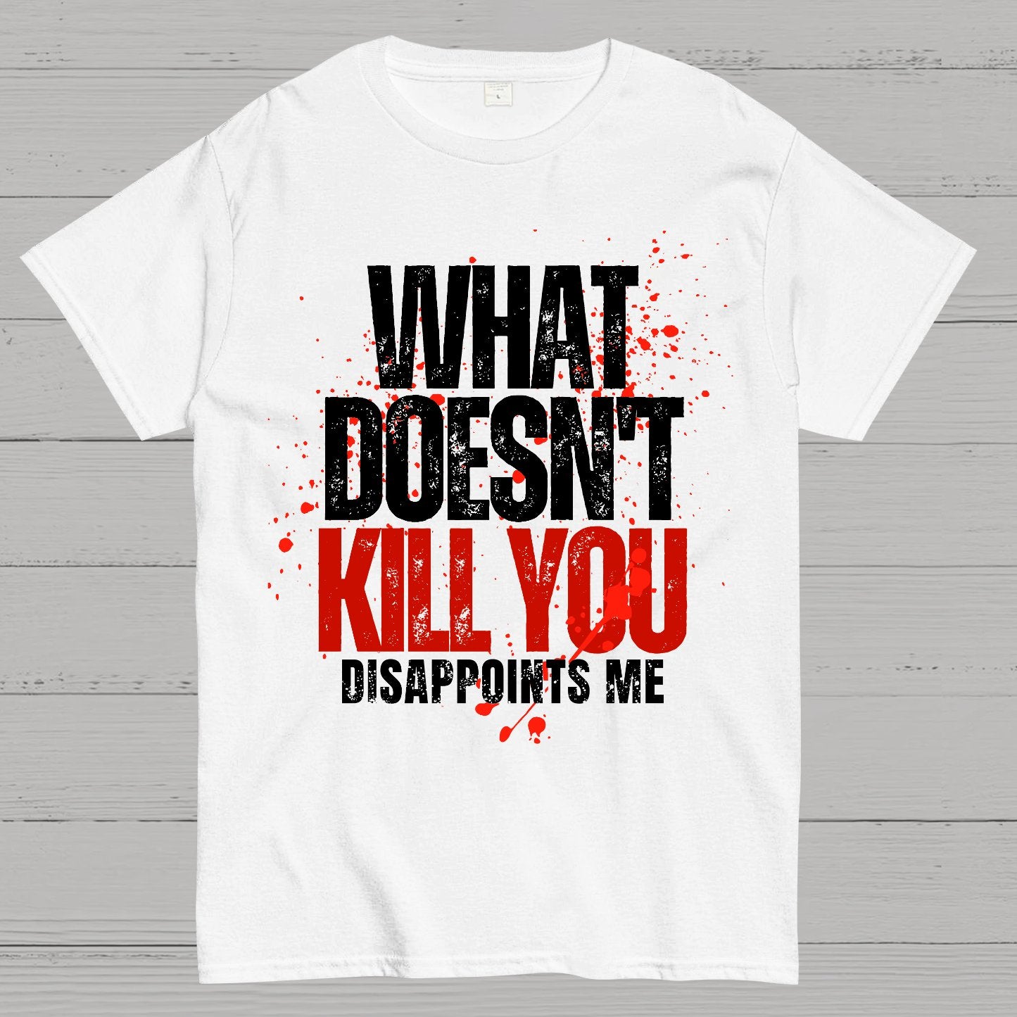 What Doesn't Kill You Disappoints Me Geek T-Shirt