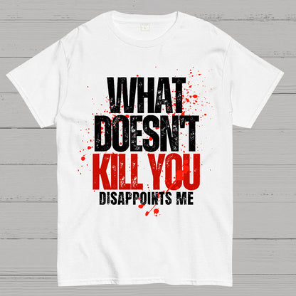 What Doesn't Kill You Disappoints Me Geek T-Shirt