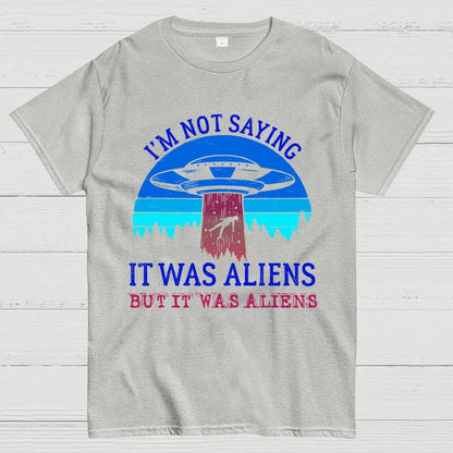 I Was Saying It Was Aliens Geek T-Shirt