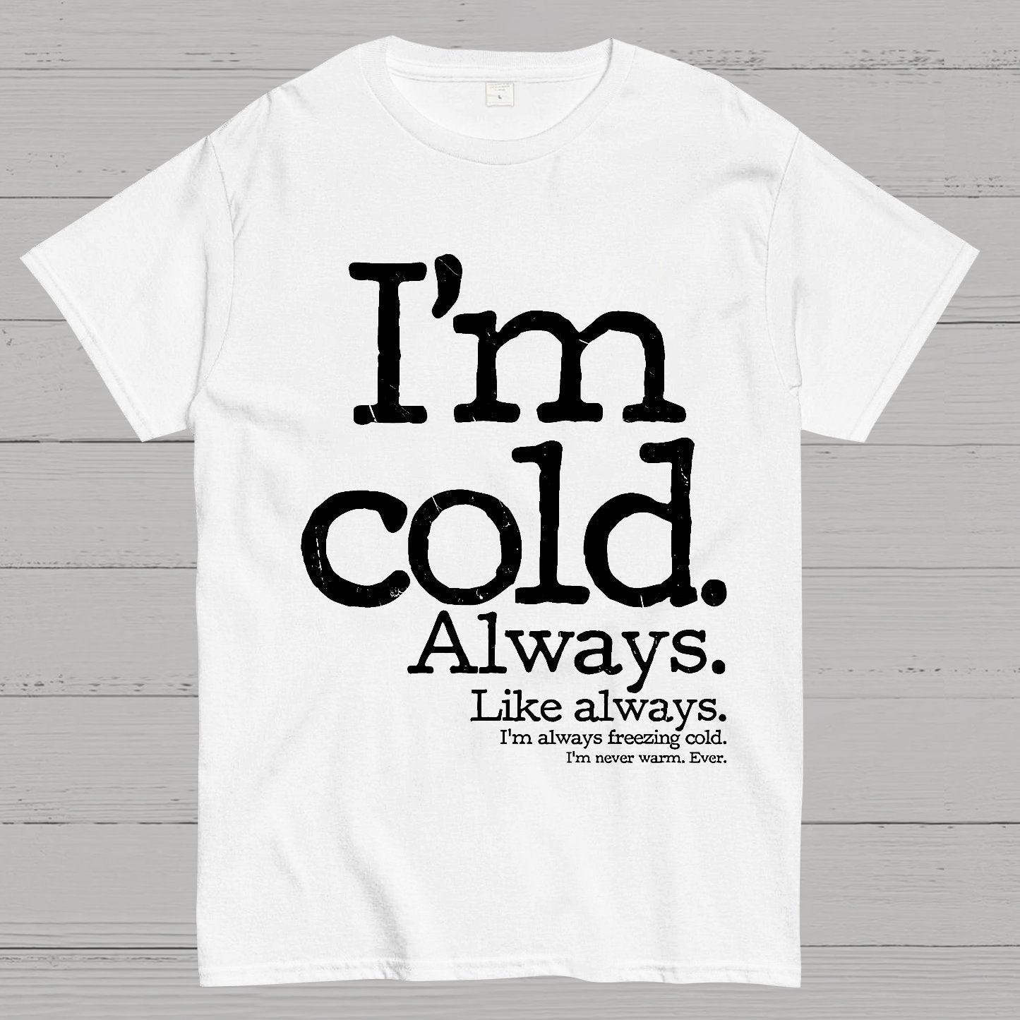 I'm Cold. Always. Geek T-Shirt