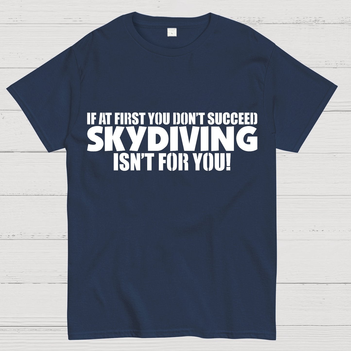 If at first you don't succeed - skydiving isn't for you! Funny Geek T-Shirt