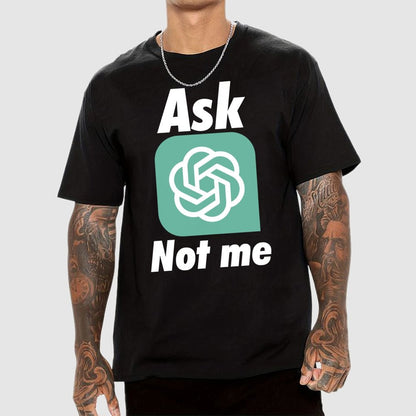 Ask ChatGPT Not Me Geek T-Shirt