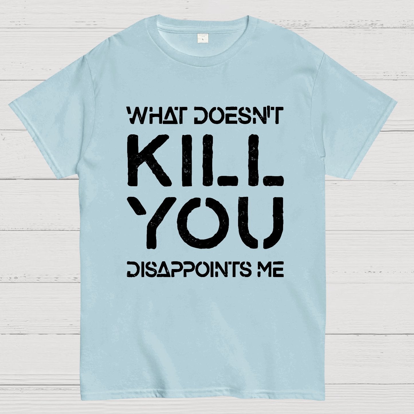 What Doesn't Kill You Disappoints Me Nerdy T-Shirt