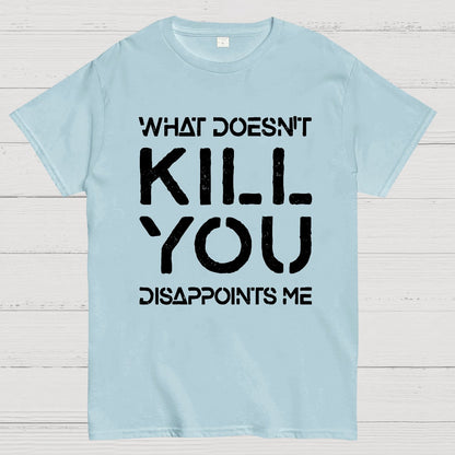 What Doesn't Kill You Disappoints Me Nerdy T-Shirt
