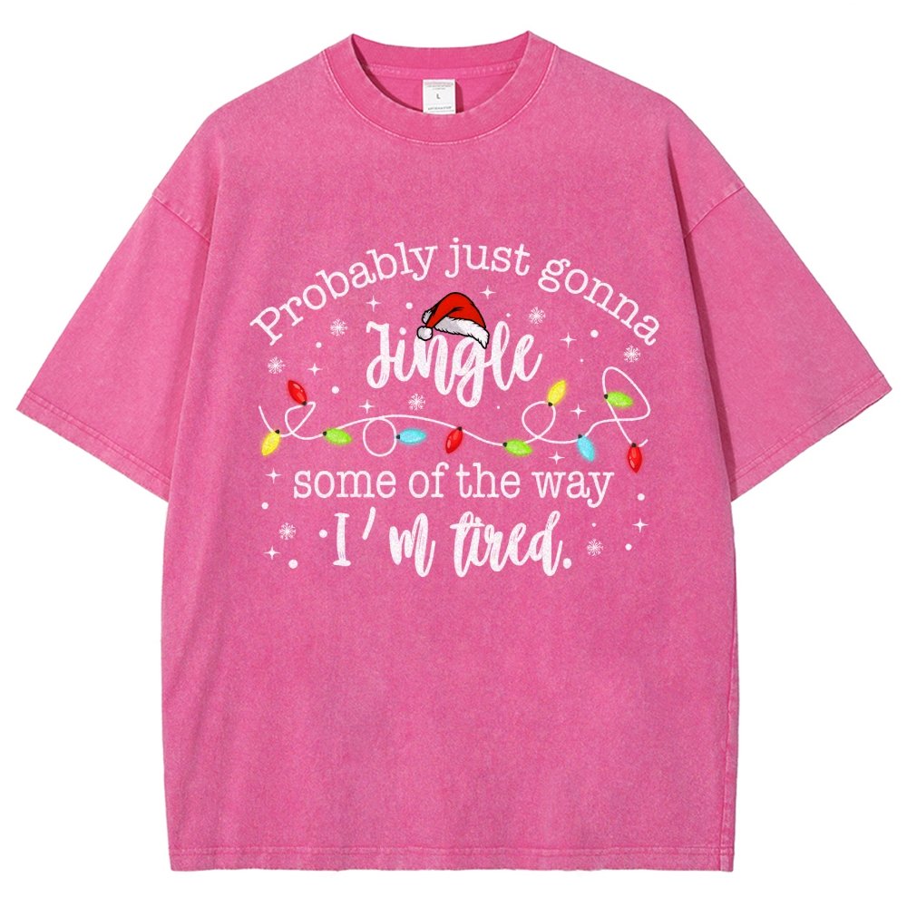 Probably Just Gonna Jingle Some Of The Way I’m Tired Vintage Distressed T-shirt