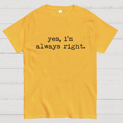 Yes, I'm Always Right Geek T-Shirt