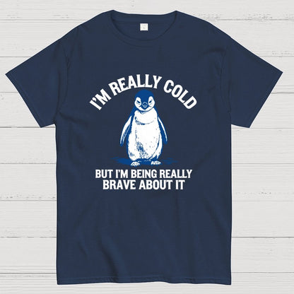 I'm Really Cold But I'm Being Really Brave About It Geek T-Shirt