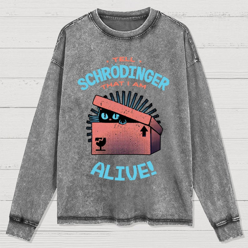 Tell Schrodinger That I Am Alive Washed Long Sleeve Tee