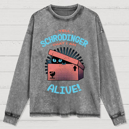 Tell Schrodinger That I Am Alive Washed Long Sleeve Tee