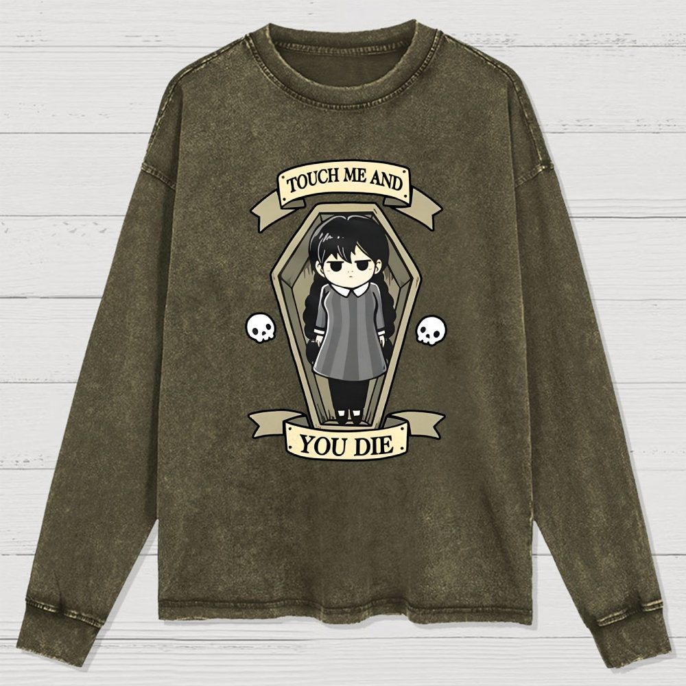 Touch me and you Die Washed Long Sleeve Tee