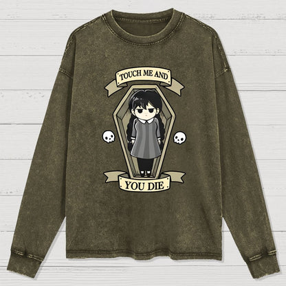 Touch me and you Die Washed Long Sleeve Tee