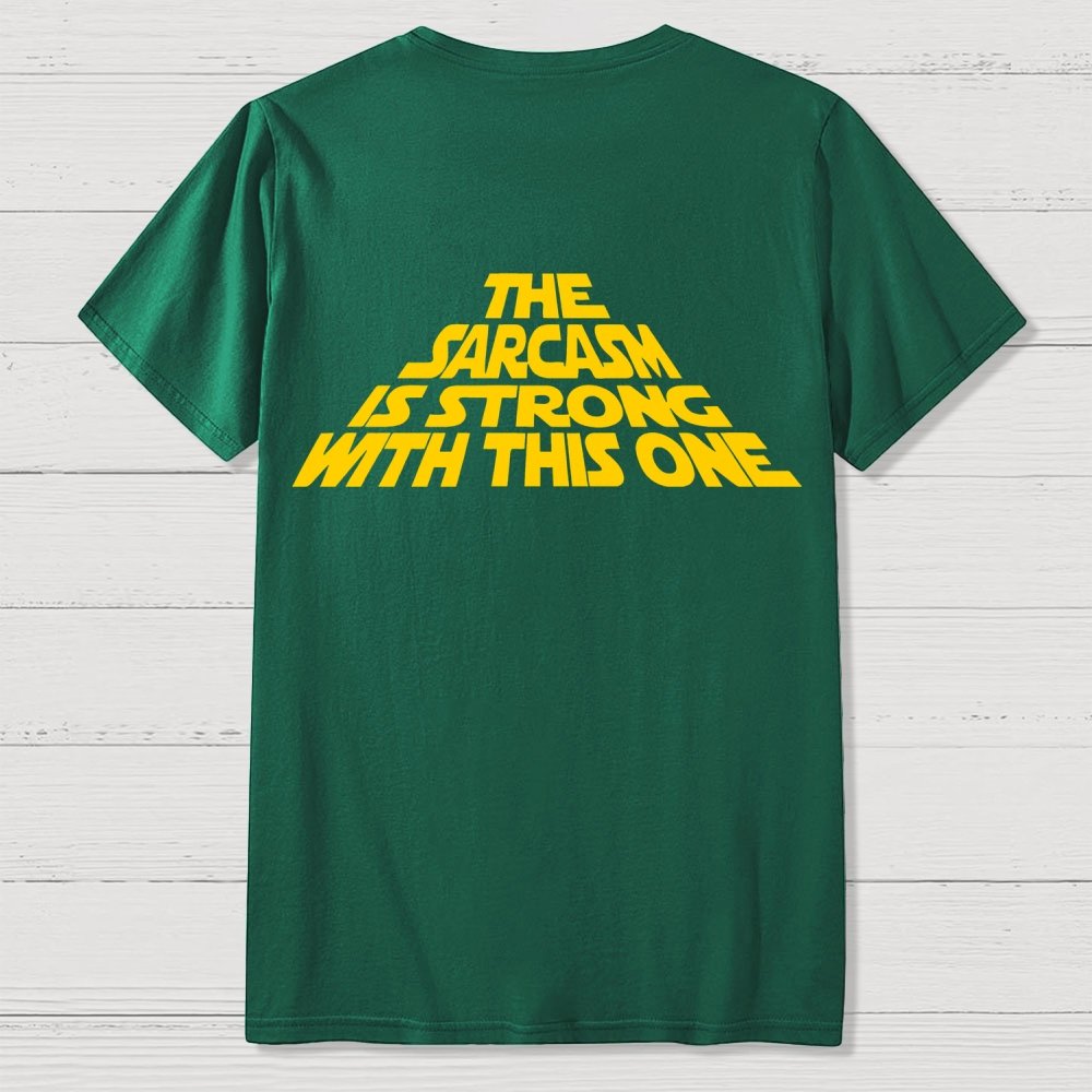 The Sarcasm Is Strong With This One Back-printed Geek T-shirt