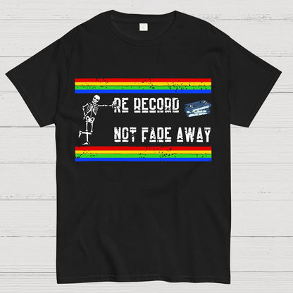 Re Record Not Fade Away Geek T-Shirt