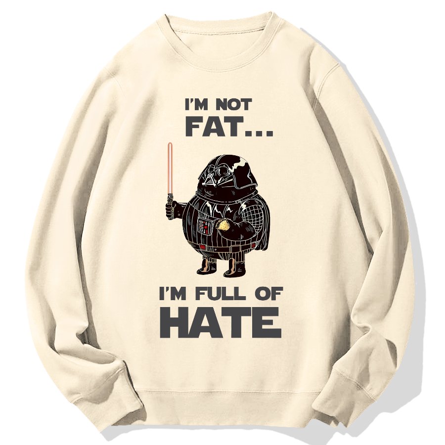 I'm Fat....I'm Full Of Hate Geek Cotton Sweatshirt