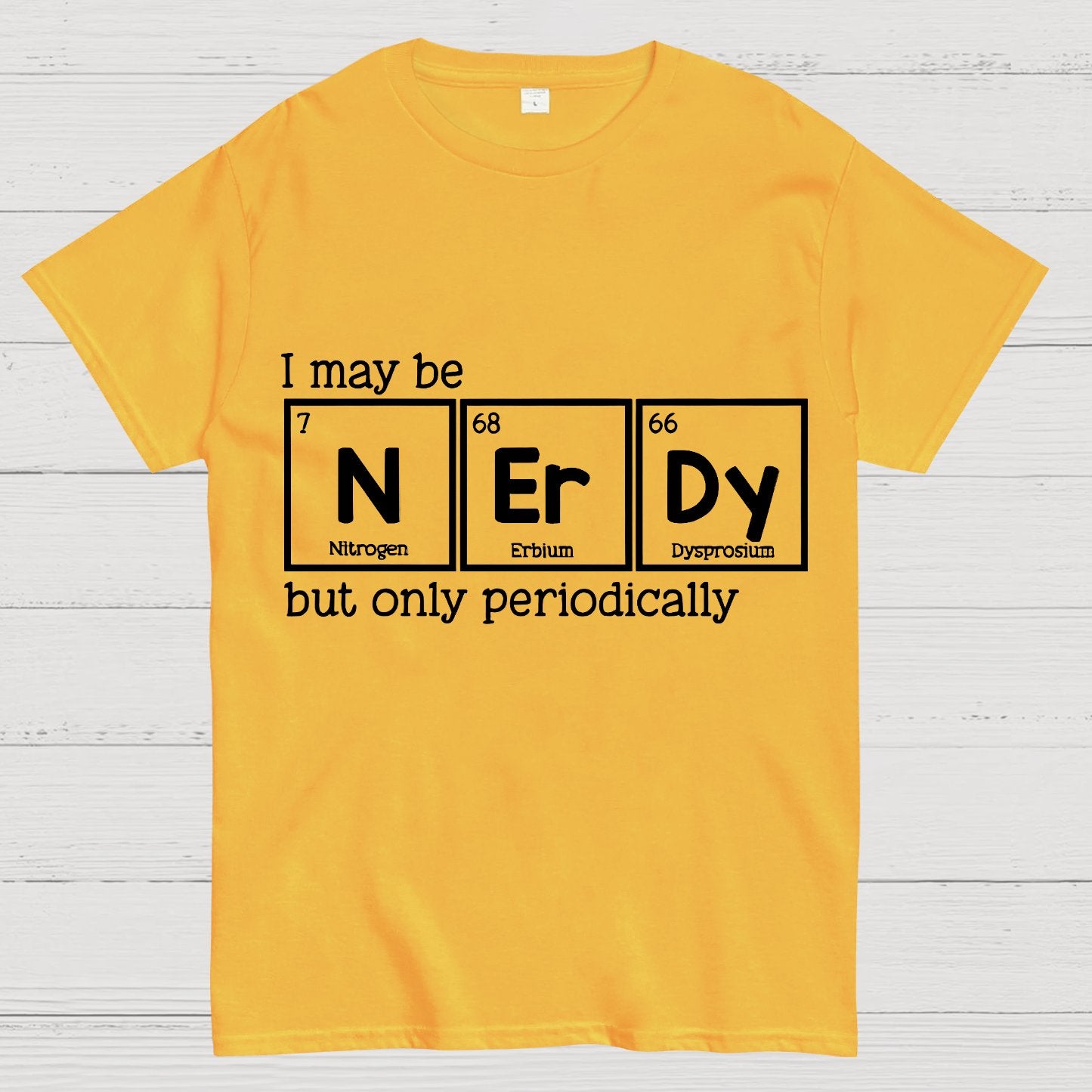 I May Be Nerdy But Only Periodically Geek T-Shirt