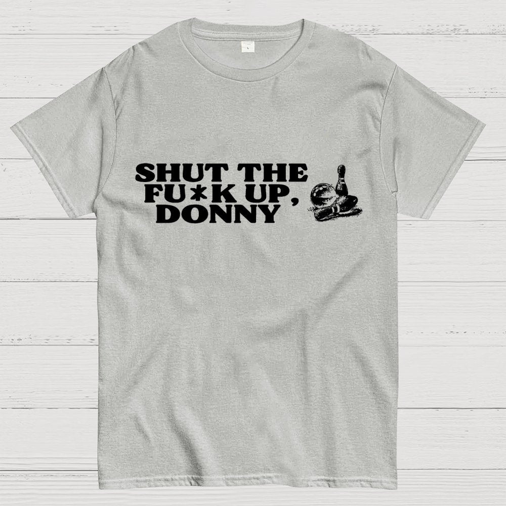 Shut the f* up Donny Geek T-Shirt