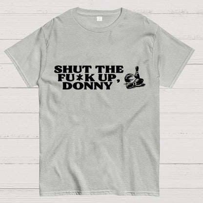 Shut the f* up Donny Geek T-Shirt