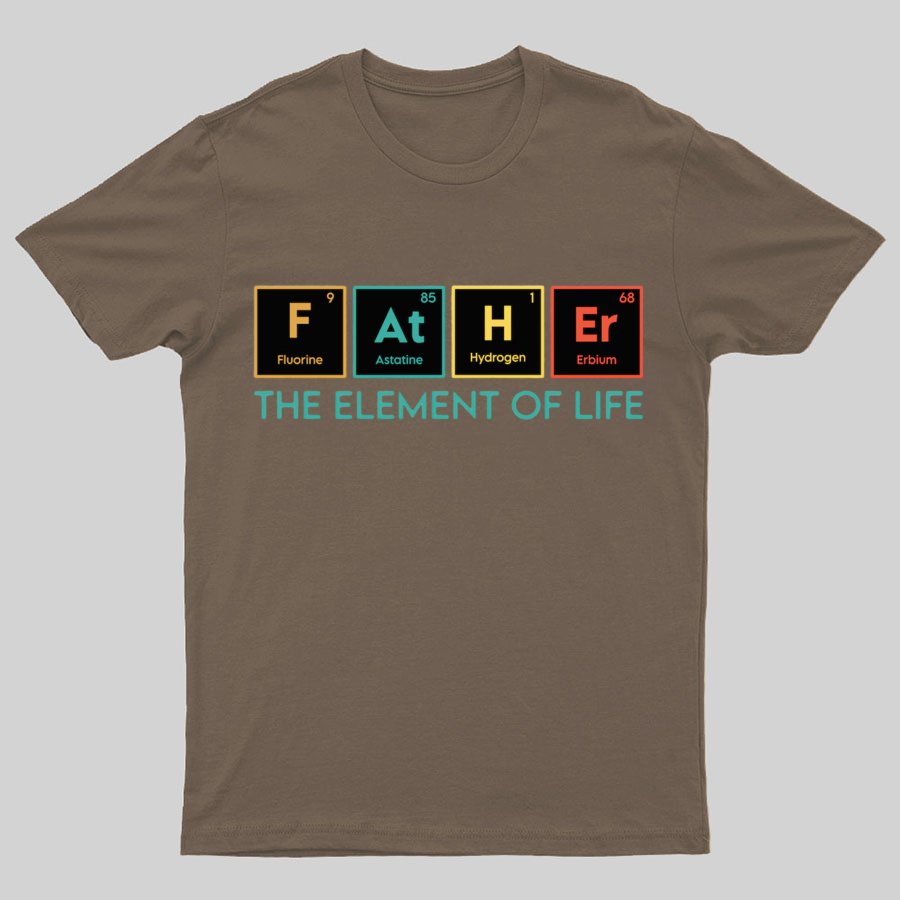 The Element of Life, Science Dad Funny Geeky T-Shirt