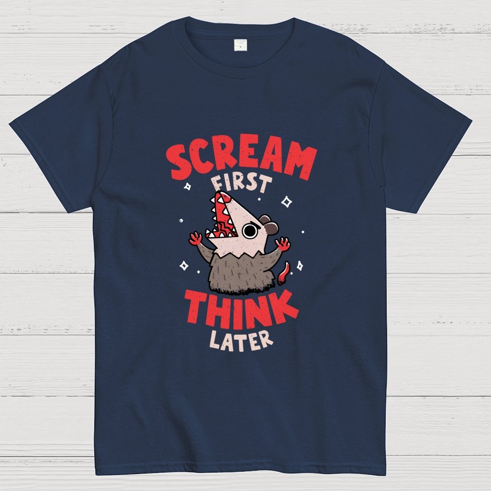 Scream First, Think Later Geek T-Shirt