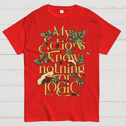 My Actions Know Nothing Of Logic Geek T-Shirt