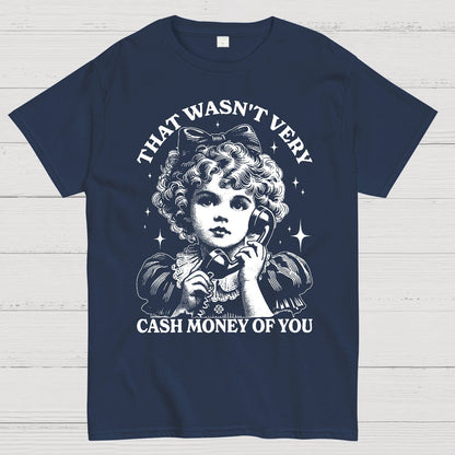 That Wasn't Very Cash Money Of You Geek T-Shirt