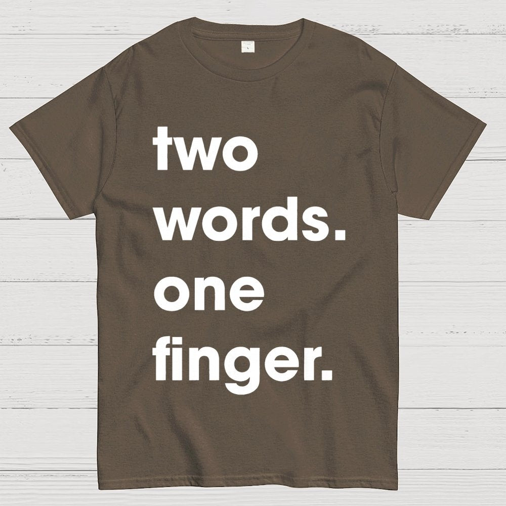 Two Words One Finger Funny Sayings Geek T-Shirt