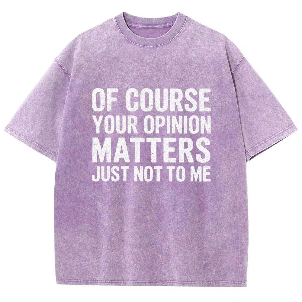 Of Course Your Opinion Matters Just Not To Me Vintage Distressed T-shirt