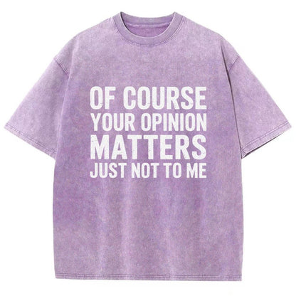 Of Course Your Opinion Matters Just Not To Me Vintage Distressed T-shirt