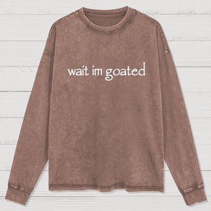 Wait I'm Goated Washed Long Sleeve Tee
