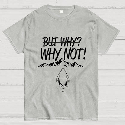 But Why Why Not Penguin Meme Geek T-Shirt