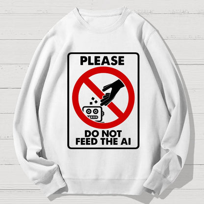 Please Do Not Feed The AI Geek Cotton Sweatshirt