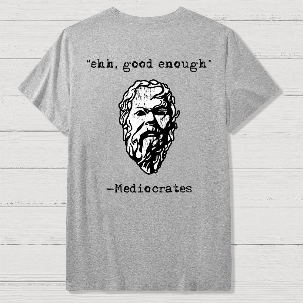 Mediocrates eh Good Enough Front And Back Printing Geek T-Shirt