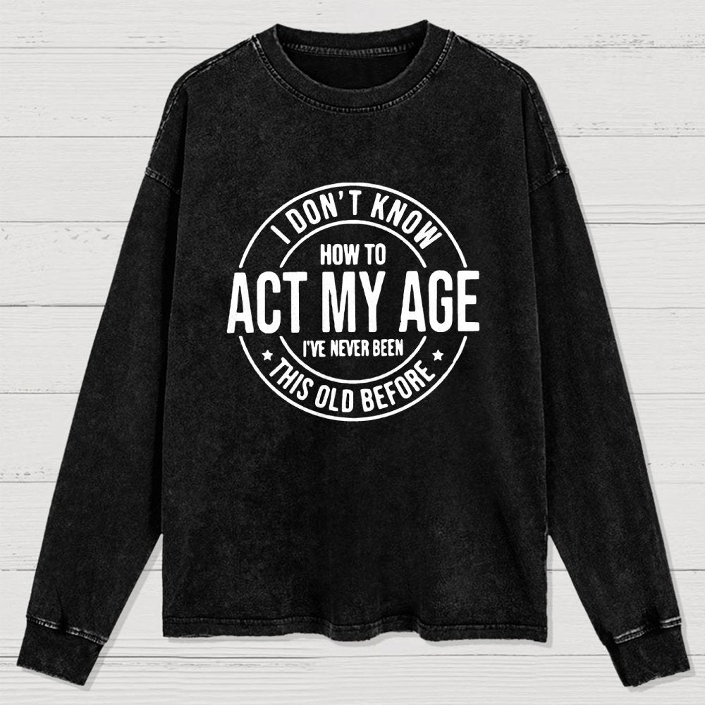 Act My Age Washed Long Sleeve Tee