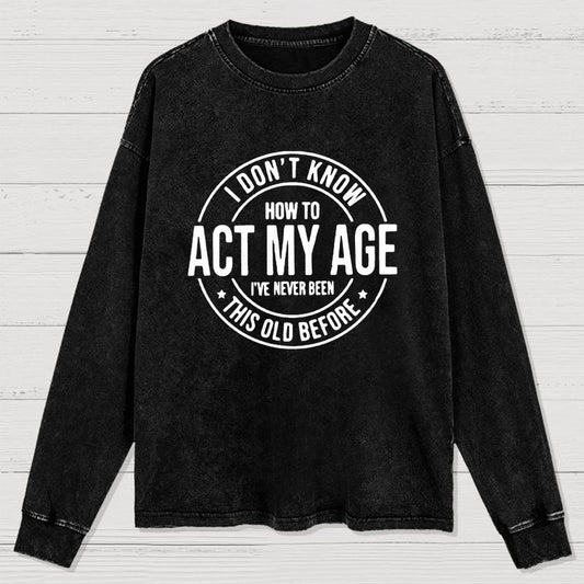Act My Age Washed Long Sleeve Tee