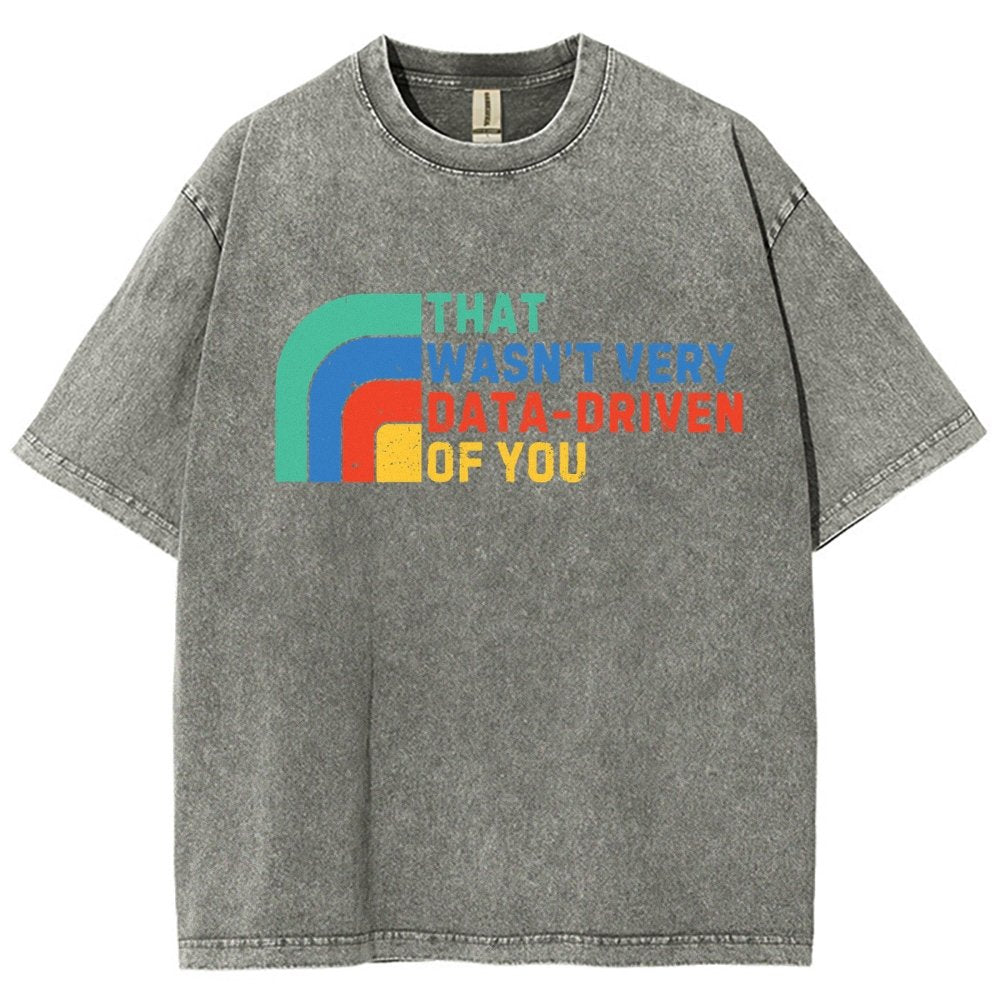 That Wasn't Really Data Driven Of You Data Analyst Retro Funny Data Vintage Distressed T-shirt