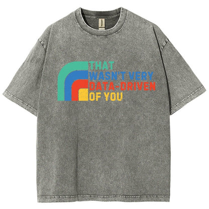 That Wasn't Really Data Driven Of You Data Analyst Retro Funny Data Vintage Distressed T-shirt